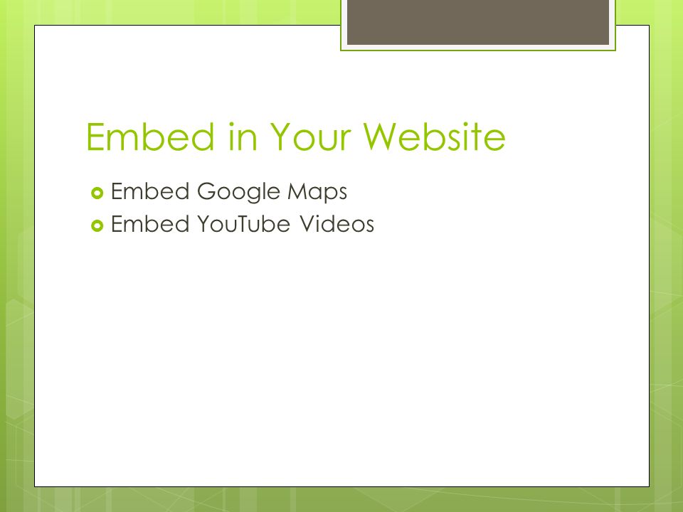 Embed in Your Website  Embed Google Maps  Embed YouTube Videos