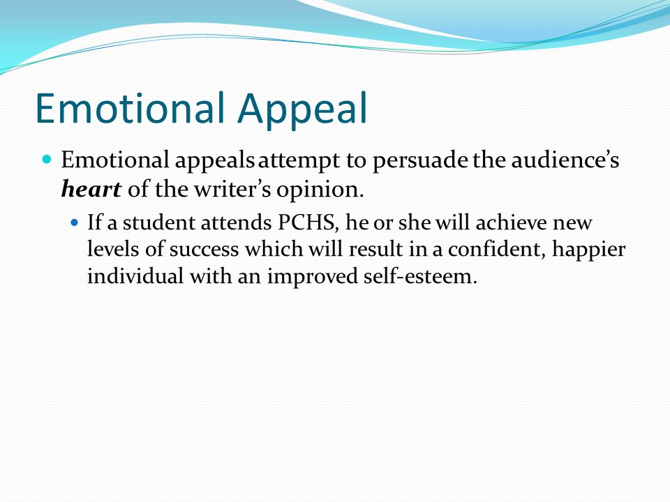 Emotional Appeal Emotional appeals attempt to persuade the audience’s heart of the writer’s opinion.