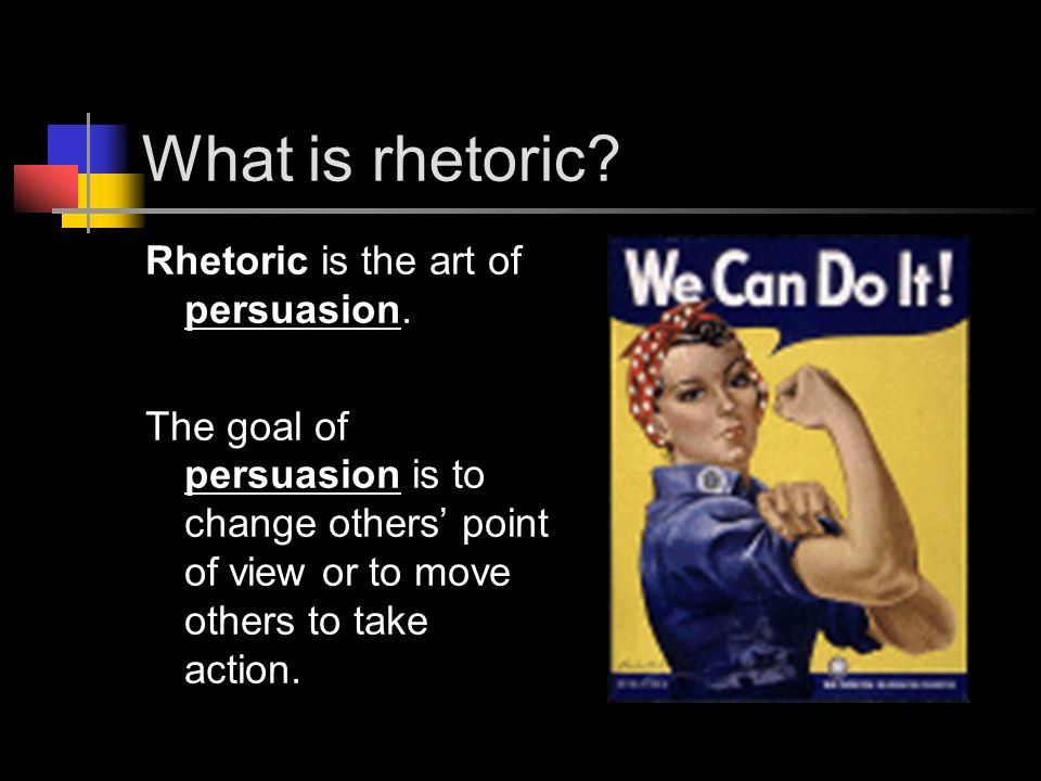 What is rhetoric. Rhetoric is the art of persuasion.