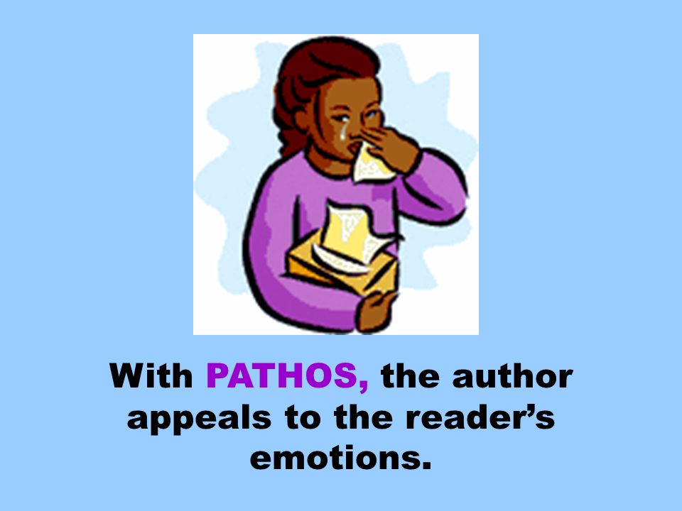 With PATHOS, the author appeals to the reader’s emotions.