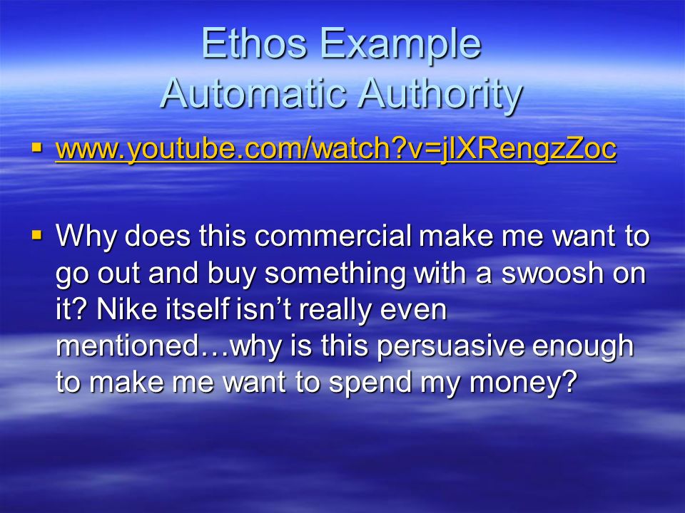 Ethos Example Automatic Authority    v=jlXRengzZoc   v=jlXRengzZoc  Why does this commercial make me want to go out and buy something with a swoosh on it.