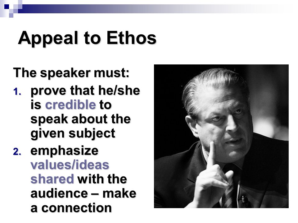 Appeal to Ethos The speaker must: 1.