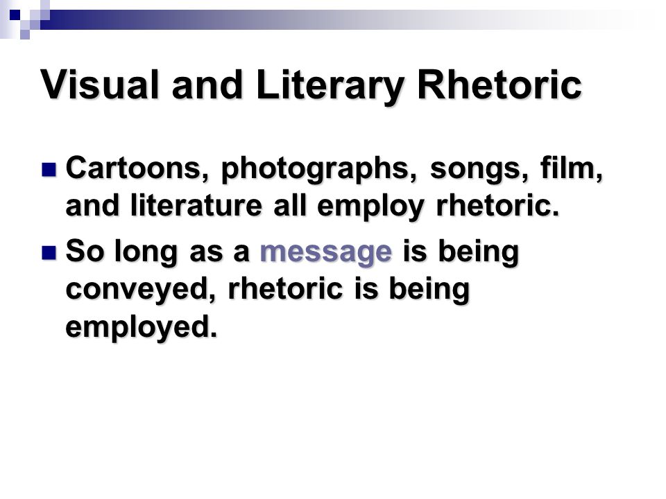 Visual and Literary Rhetoric Cartoons, photographs, songs, film, and literature all employ rhetoric.