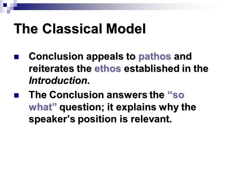 The Classical Model Conclusion appeals to pathos and reiterates the ethos established in the Introduction.