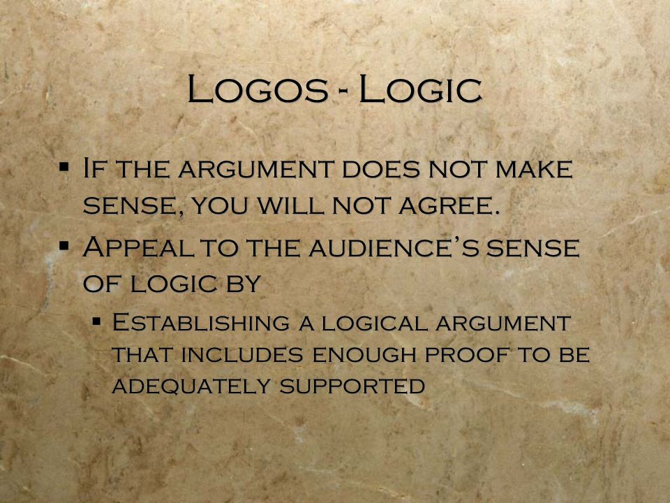 Logos - Logic  If the argument does not make sense, you will not agree.