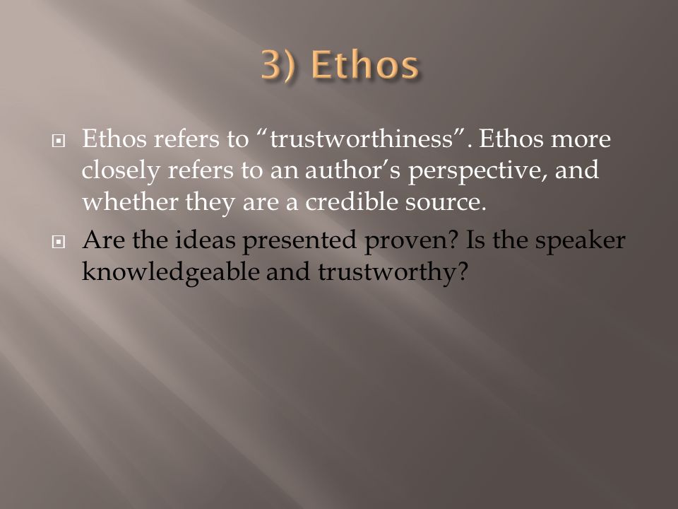 Ethos refers to trustworthiness .
