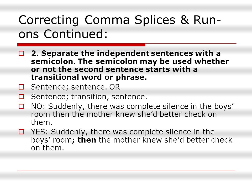comma splice run ons How do you avoid comma splices and other common comma errors some grammar books have them connected with run-ons however, comma splices are a huge problem for. comma splice run ons How do you avoid comma splices and other common comma errors some grammar books have them connected with run-ons however, comma splices are a huge problem for.