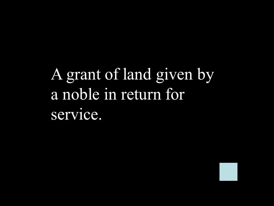 A grant of land given by a noble in return for service.
