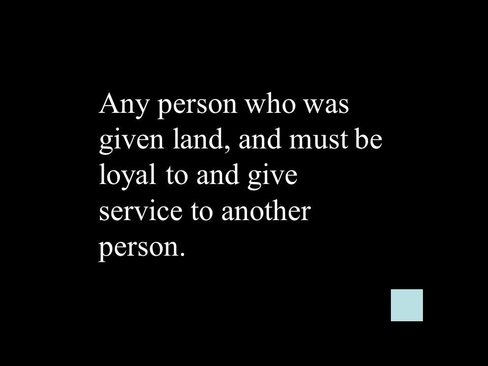 Any person who was given land, and must be loyal to and give service to another person.