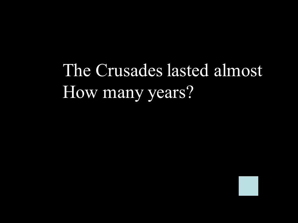 The Crusades lasted almost How many years