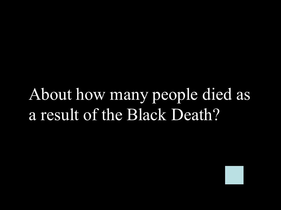 About how many people died as a result of the Black Death