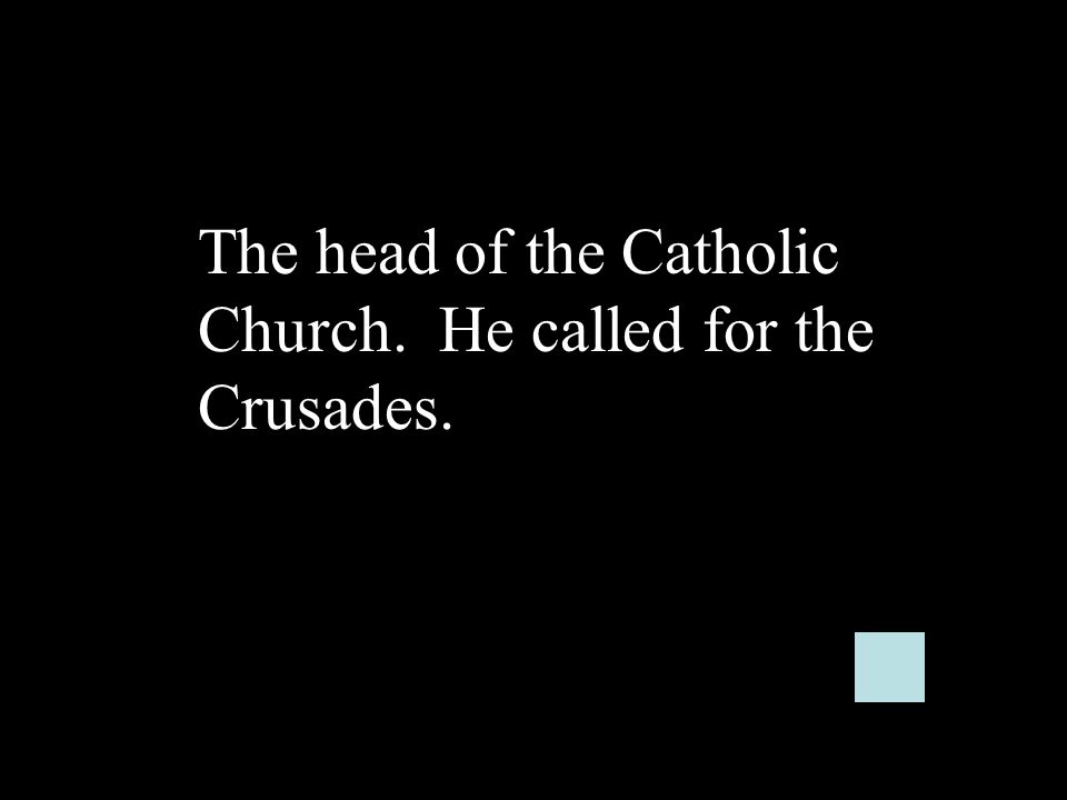The head of the Catholic Church. He called for the Crusades.