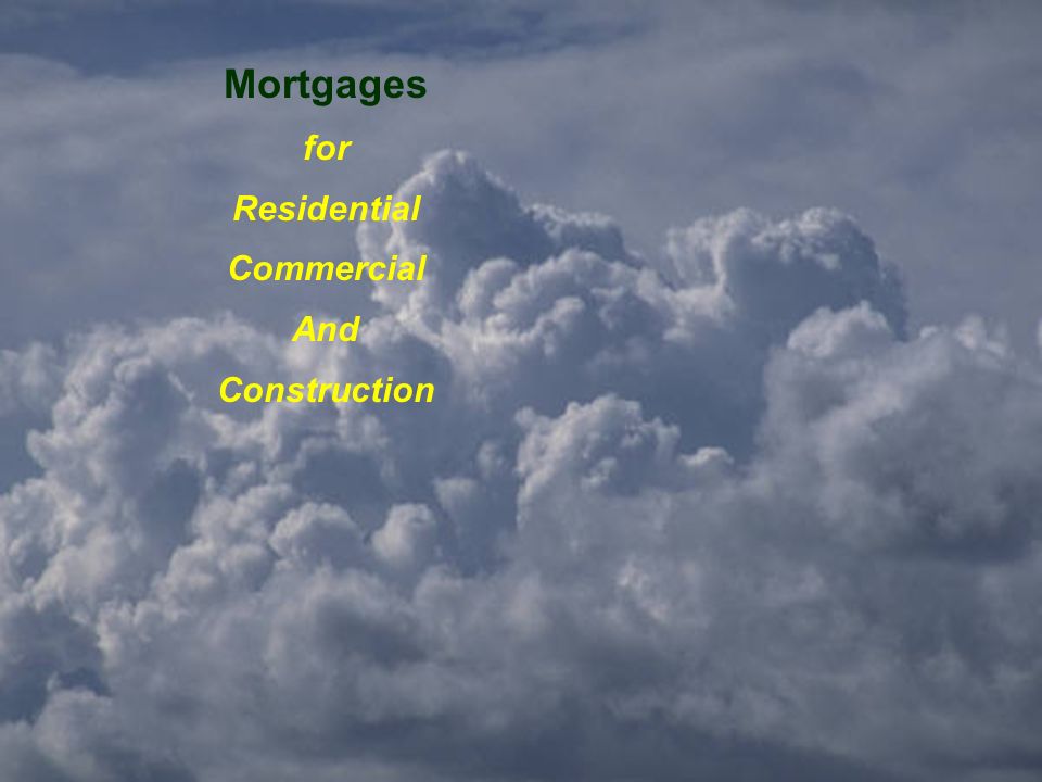 Mortgages for Residential Commercial And Construction