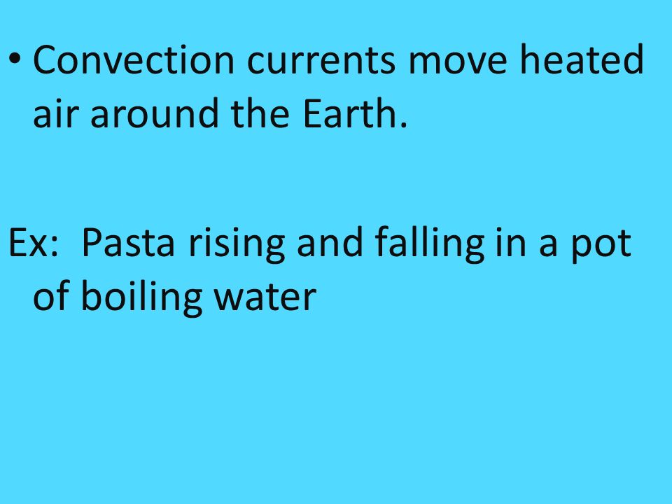 Convection currents move heated air around the Earth.