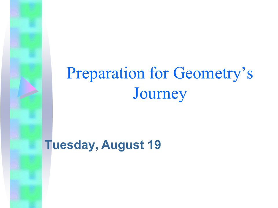 Preparation for Geometry’s Journey Tuesday, August 19