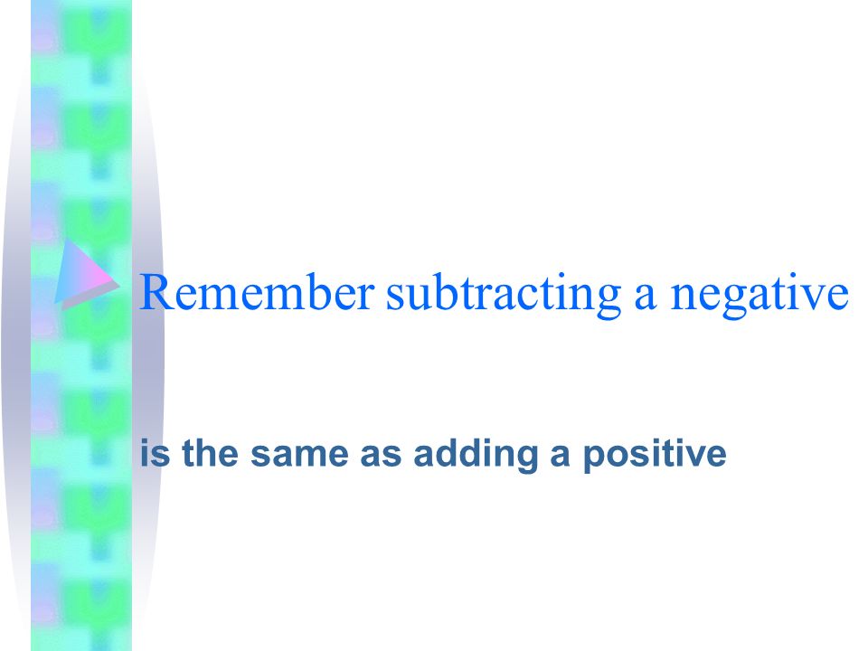 Remember subtracting a negative is the same as adding a positive