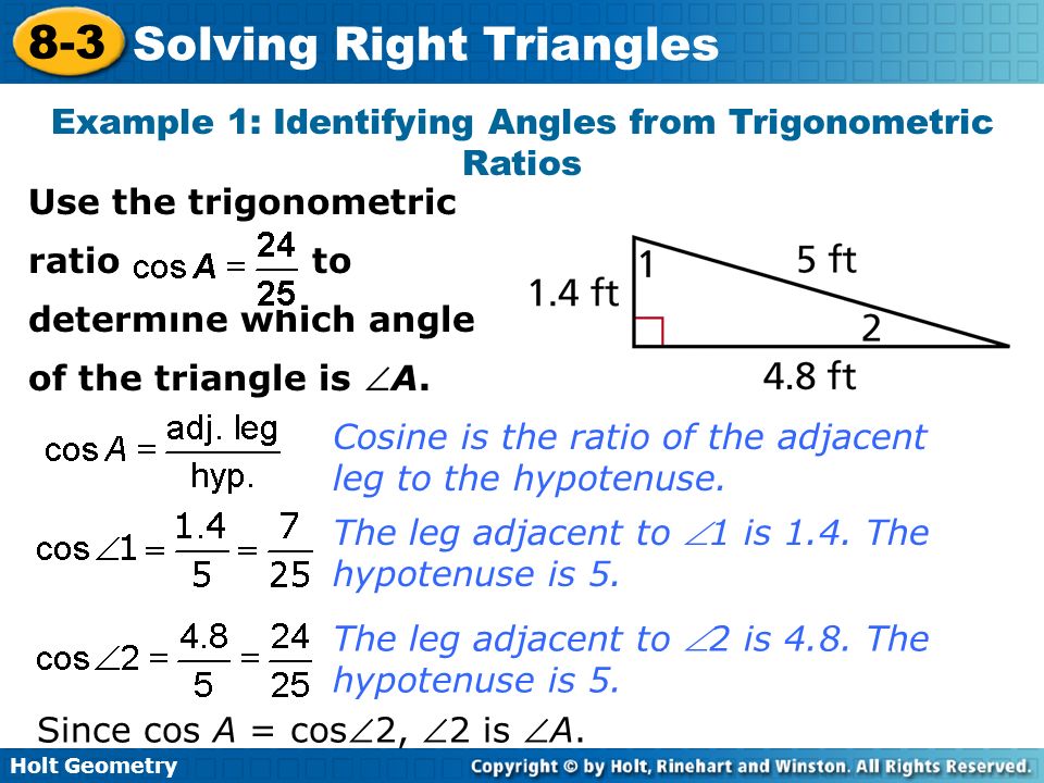 Holt Geometry 8 3 Solving Right Triangles Warm Up Find Each Length Holt Geometry 8 3 Solving Right Triangles Example 1 Identifying Angles From Trigonometric Ratios