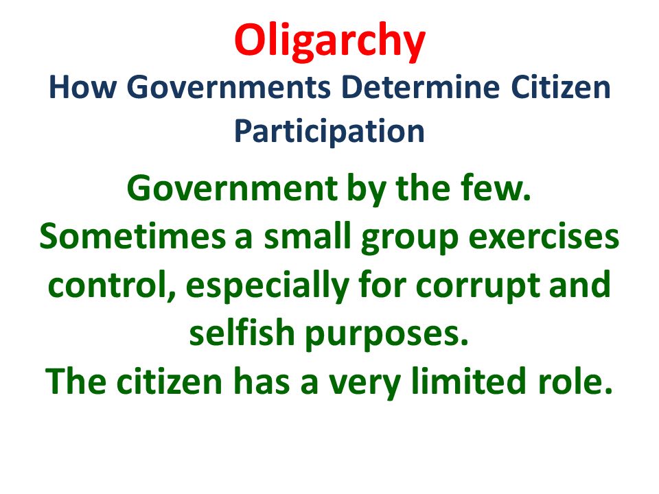 Oligarchy How Governments Determine Citizen Participation Government by the few.
