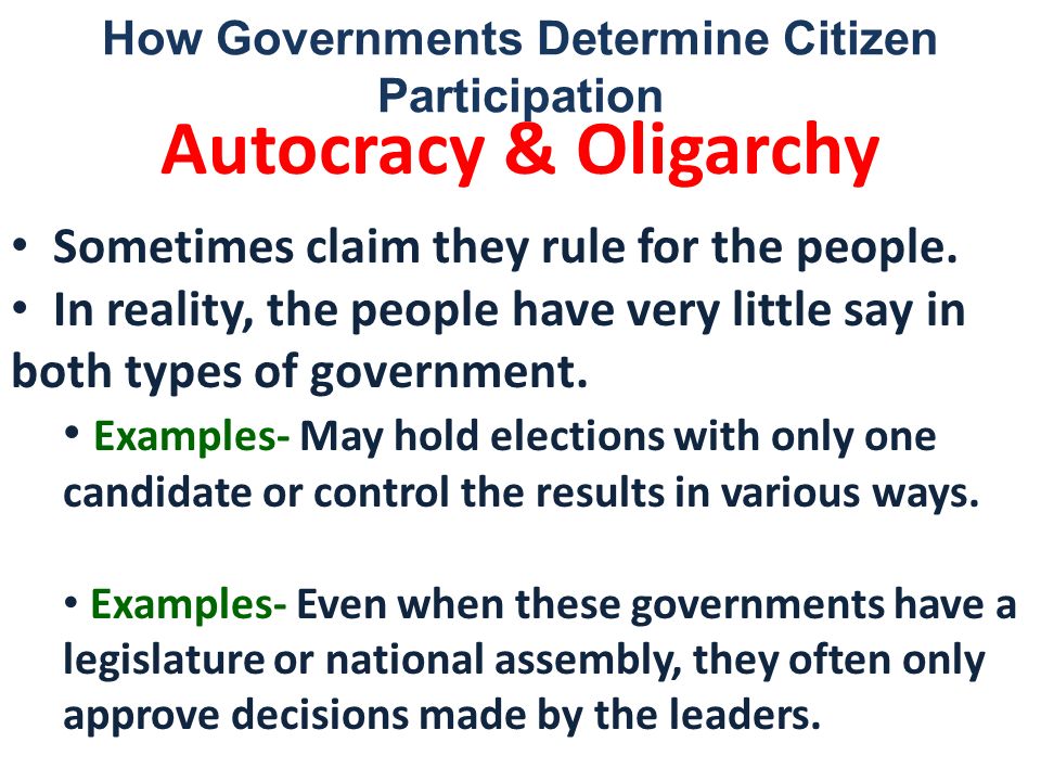 How Governments Determine Citizen Participation Autocracy & Oligarchy Sometimes claim they rule for the people.