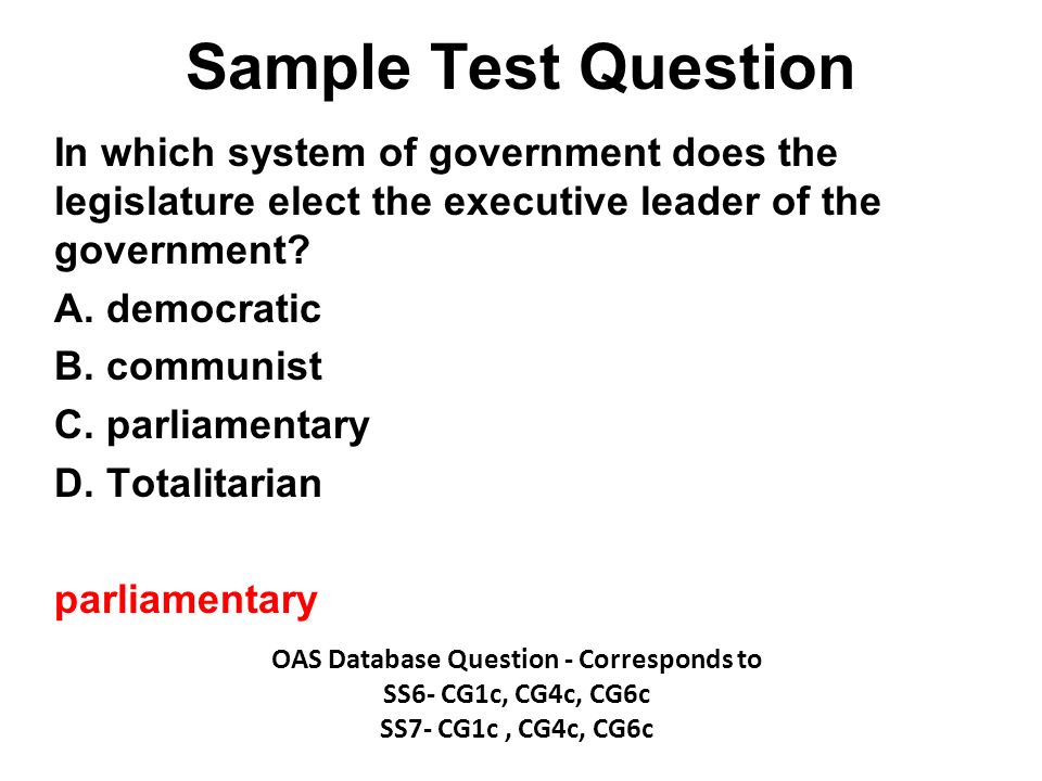 Sample Test Question In which system of government does the legislature elect the executive leader of the government.