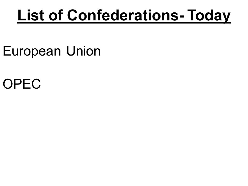 List of Confederations- Today European Union OPEC