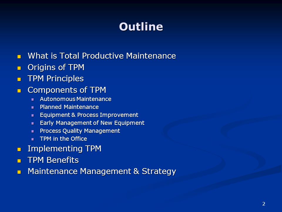 2 Outline What is Total Productive Maintenance What is Total Productive Maintenance Origins of TPM Origins of TPM TPM Principles TPM Principles Components of TPM Components of TPM Autonomous Maintenance Autonomous Maintenance Planned Maintenance Planned Maintenance Equipment & Process Improvement Equipment & Process Improvement Early Management of New Equipment Early Management of New Equipment Process Quality Management Process Quality Management TPM in the Office TPM in the Office Implementing TPM Implementing TPM TPM Benefits TPM Benefits Maintenance Management & Strategy Maintenance Management & Strategy
