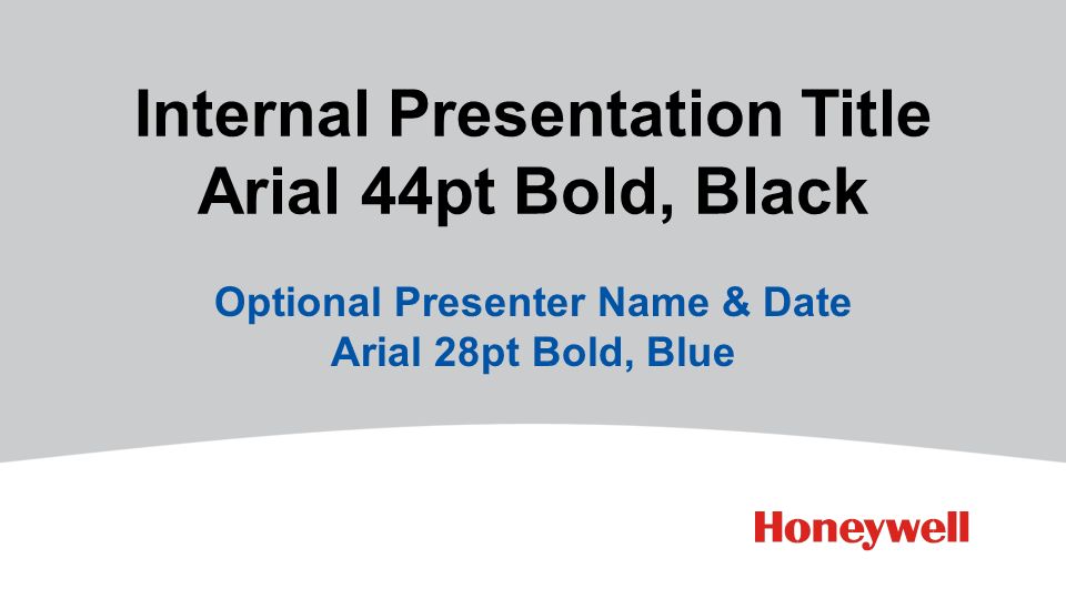 Internal Presentation Title Arial 44pt Bold, Black Optional Presenter Name & Date Arial 28pt Bold, Blue