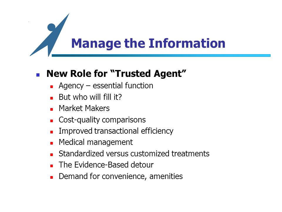 Manage the Information New Role for Trusted Agent Agency – essential function But who will fill it.
