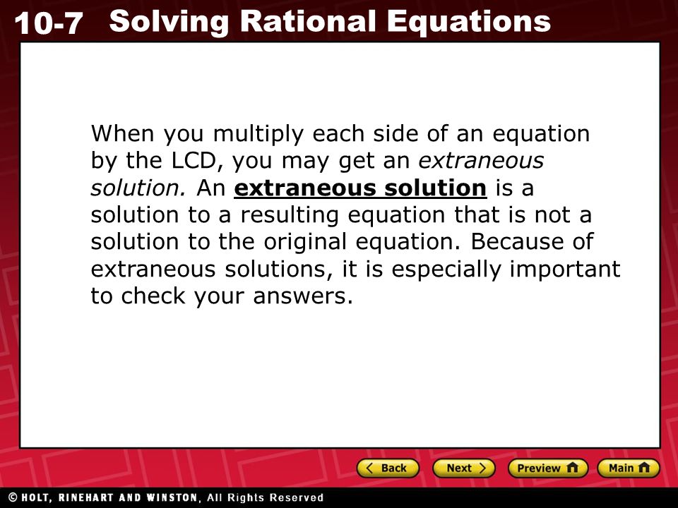 10-7 Solving Rational Equations When you multiply each side of an equation by the LCD, you may get an extraneous solution.