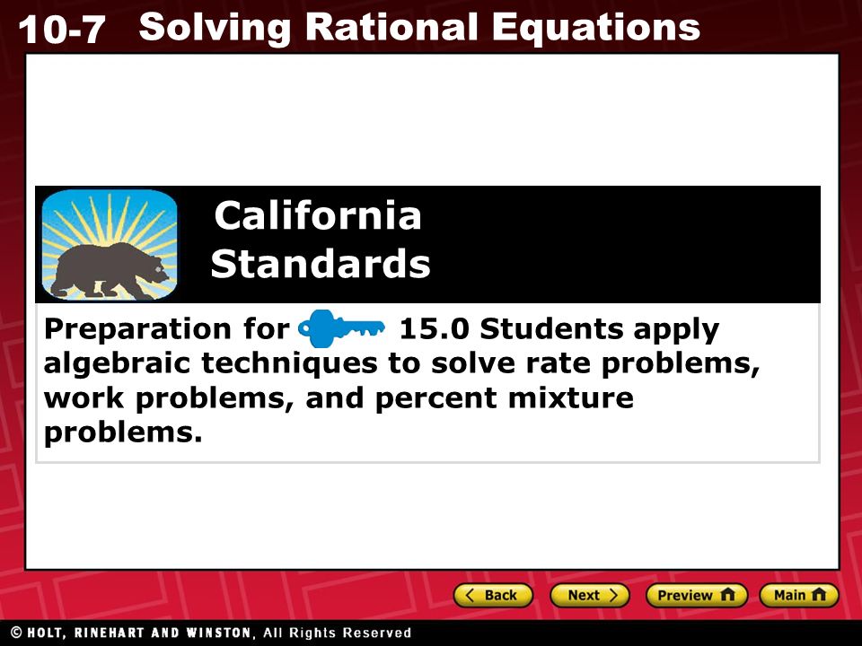 10-7 Solving Rational Equations Preparation for 15.0 Students apply algebraic techniques to solve rate problems, work problems, and percent mixture problems.