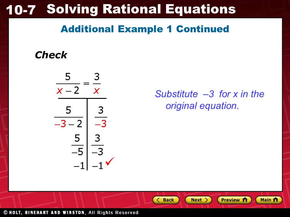 10-7 Solving Rational Equations Additional Example 1 Continued Check – 1 – 1 Substitute –3 for x in the original equation.