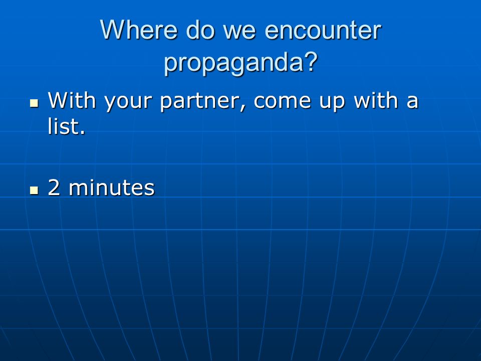 Where do we encounter propaganda. With your partner, come up with a list.