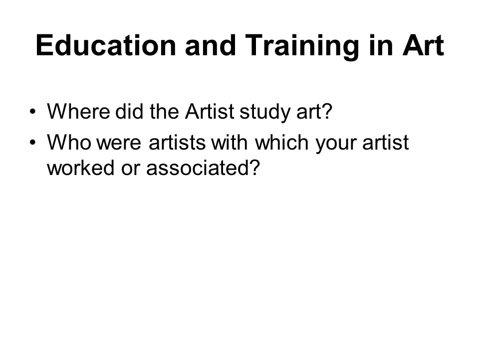 Education and Training in Art Where did the Artist study art.