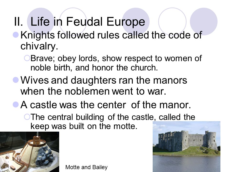 II. Life in Feudal Europe Knights followed rules called the code of chivalry.
