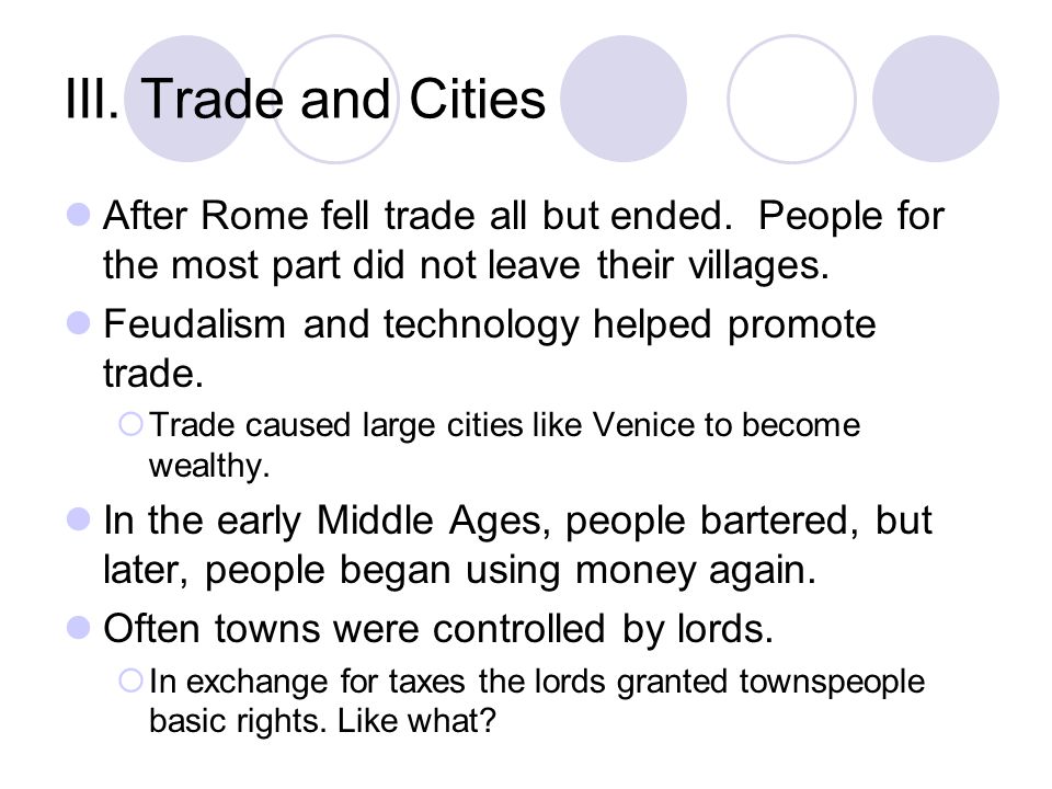 III. Trade and Cities After Rome fell trade all but ended.