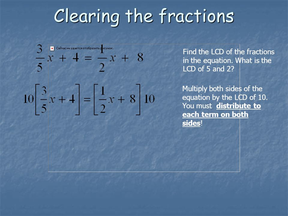 Clearing the fractions Find the LCD of the fractions in the equation.