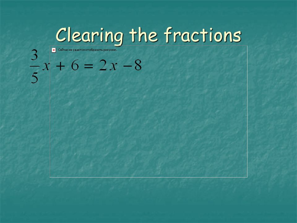 Clearing the fractions
