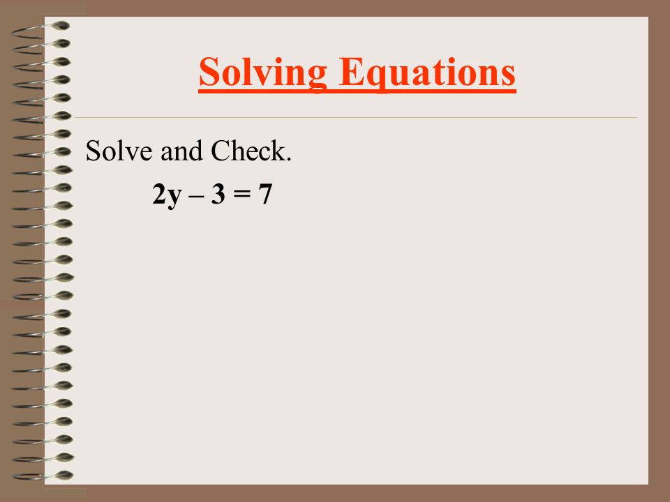 Solving Equations inverse operations – are operations that undo (are the opposite of one another).