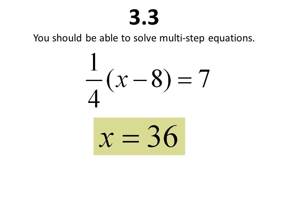 3.3 You should be able to solve multi-step equations.