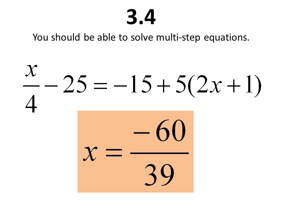 3.4 You should be able to solve multi-step equations.