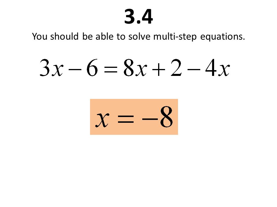 3.4 You should be able to solve multi-step equations.