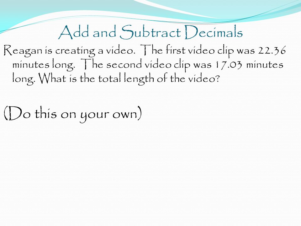 Add and Subtract Decimals Reagan is creating a video.
