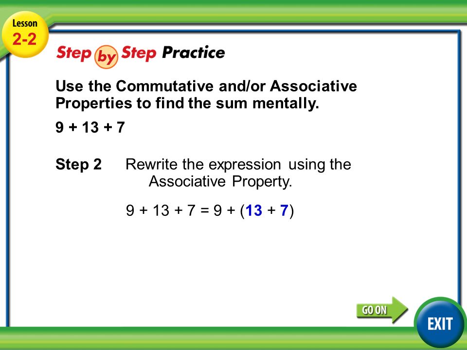 Lesson 2-2 Example Use the Commutative and/or Associative Properties to find the sum mentally.