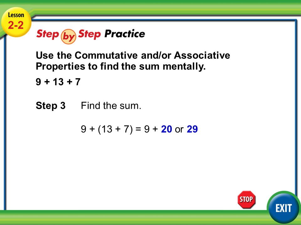 Lesson 2-2 Example Use the Commutative and/or Associative Properties to find the sum mentally.