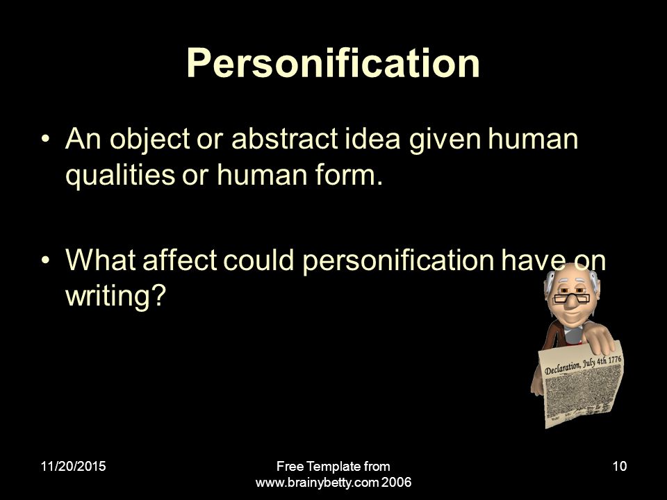 11/20/2015Free Template from Personification An object or abstract idea given human qualities or human form.