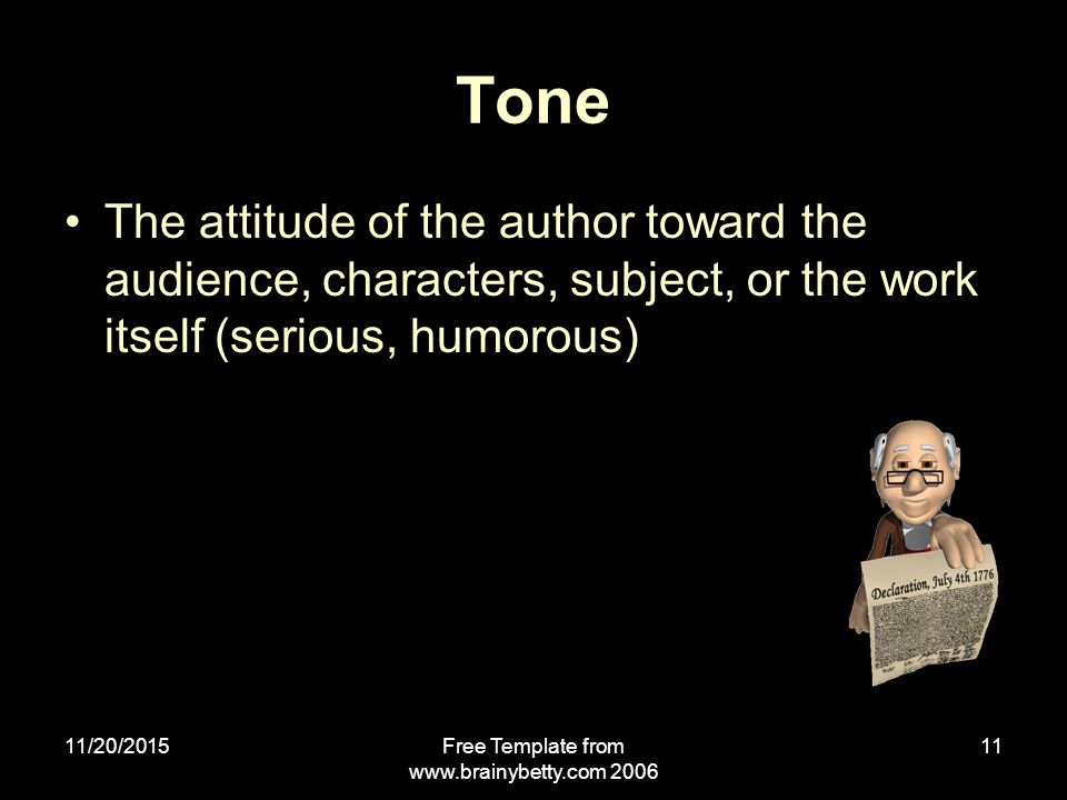 11/20/2015Free Template from Tone The attitude of the author toward the audience, characters, subject, or the work itself (serious, humorous)
