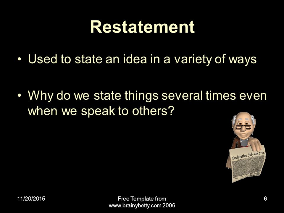 11/20/2015Free Template from Restatement Used to state an idea in a variety of ways Why do we state things several times even when we speak to others