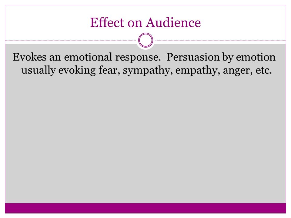 Effect on Audience Evokes an emotional response.
