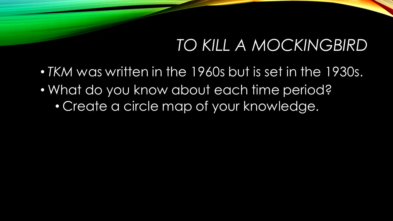 TO KILL A MOCKINGBIRD TKM was written in the 1960s but is set in the 1930s.