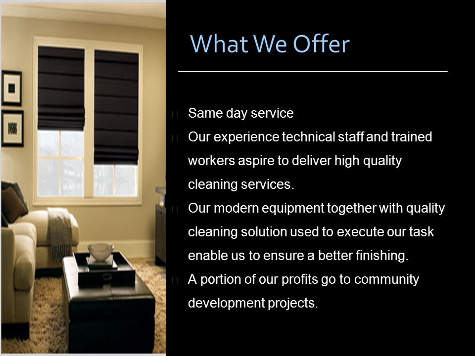 Same day service Our experience technical staff and trained workers aspire to deliver high quality cleaning services.